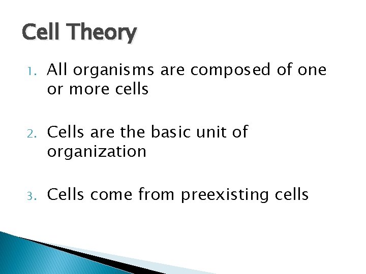 Cell Theory 1. All organisms are composed of one or more cells 2. Cells