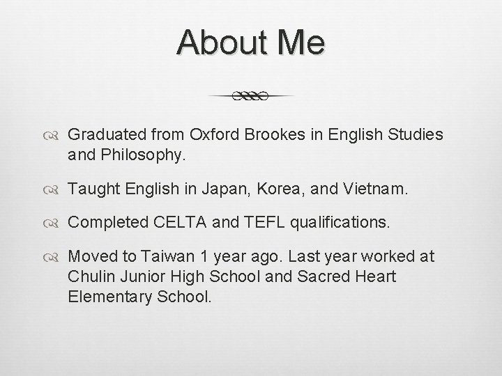 About Me Graduated from Oxford Brookes in English Studies and Philosophy. Taught English in