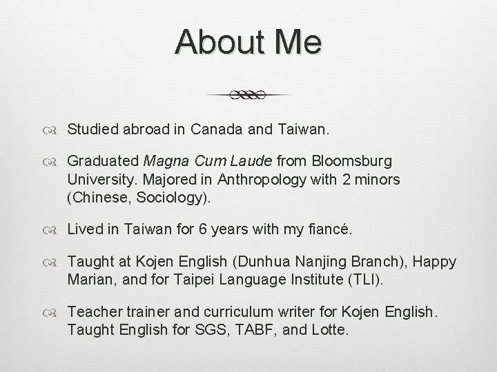 About Me Studied abroad in Canada and Taiwan. Graduated Magna Cum Laude from Bloomsburg