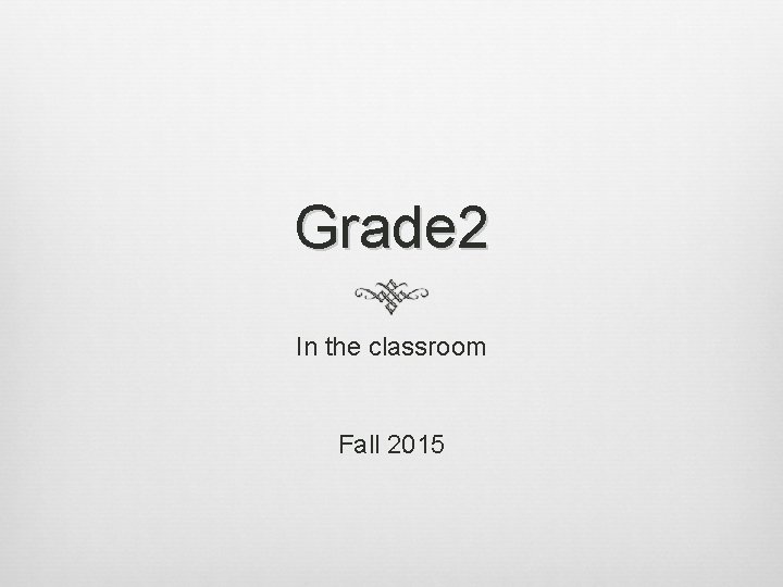Grade 2 In the classroom Fall 2015 