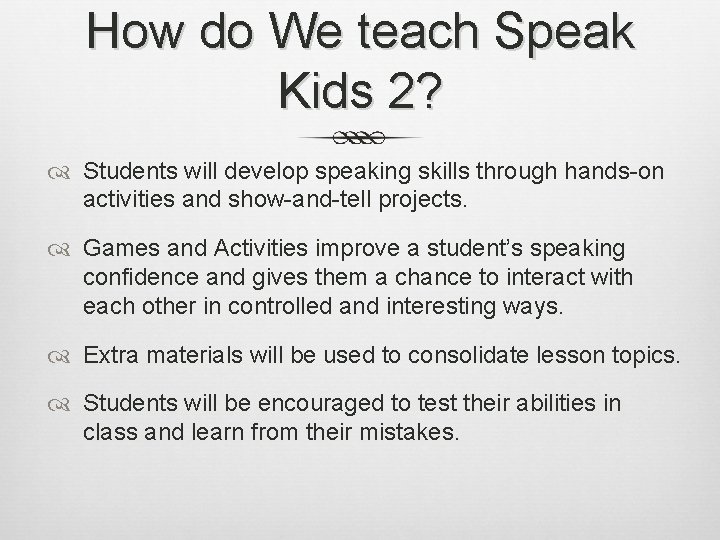 How do We teach Speak Kids 2? Students will develop speaking skills through hands-on