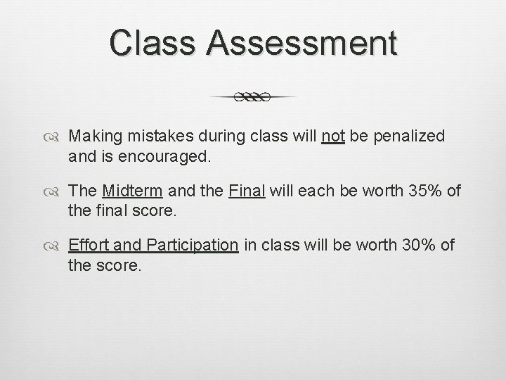 Class Assessment Making mistakes during class will not be penalized and is encouraged. The