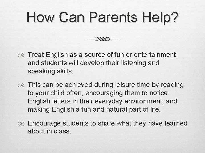 How Can Parents Help? Treat English as a source of fun or entertainment and