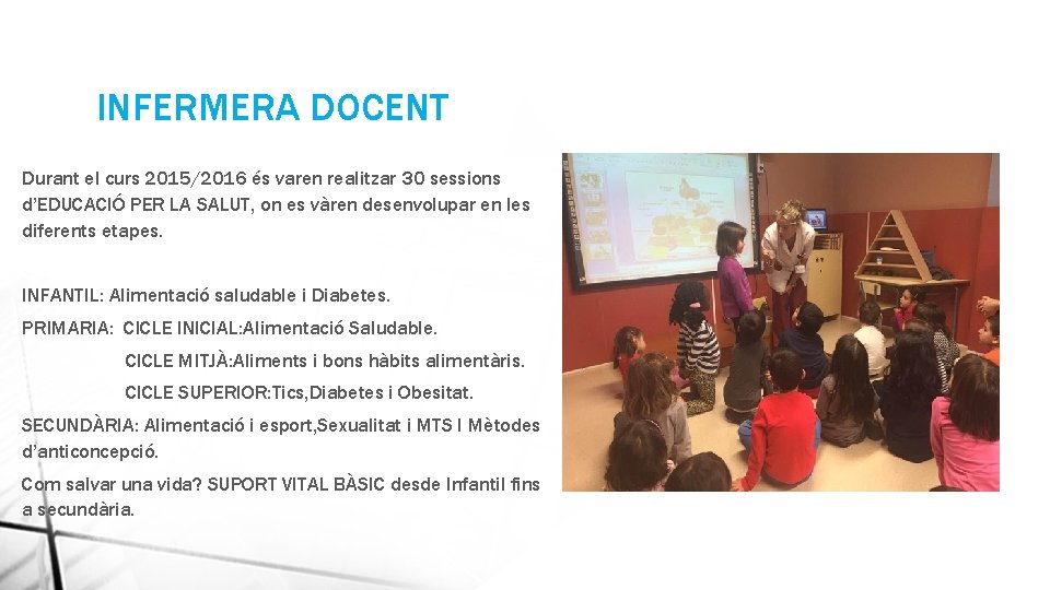 INFERMERA DOCENT Durant el curs 2015/2016 és varen realitzar 30 sessions d’EDUCACIÓ PER LA