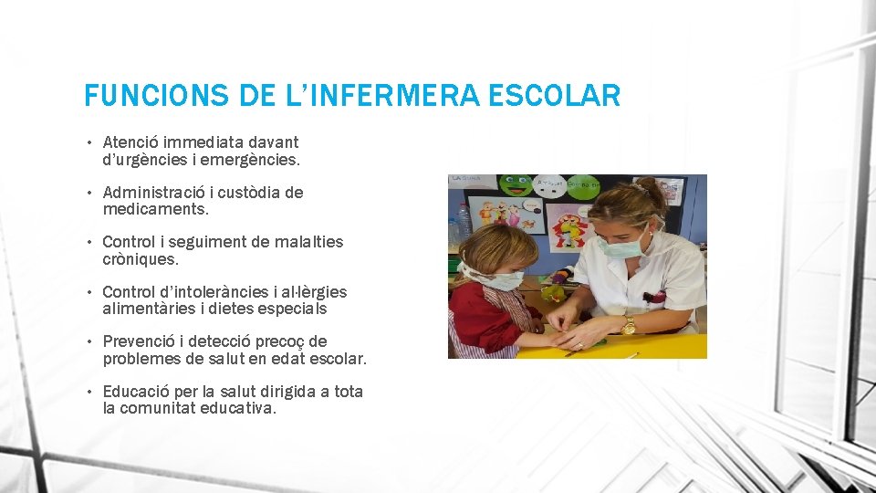 FUNCIONS DE L’INFERMERA ESCOLAR • Atenció immediata davant d’urgències i emergències. • Administració i