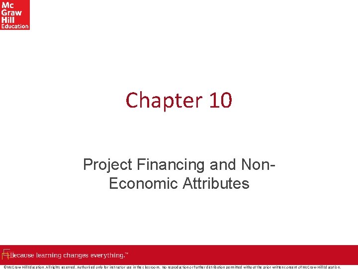 Chapter 10 Project Financing and Non. Economic Attributes ©Mc. Graw-Hill Education. All rights reserved.