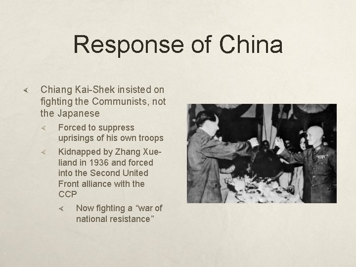 Response of China Chiang Kai-Shek insisted on fighting the Communists, not the Japanese Forced