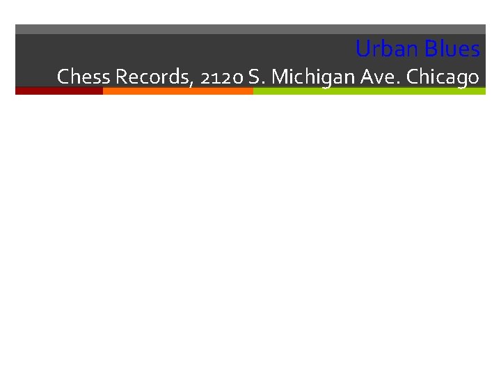 Urban Blues Chess Records, 2120 S. Michigan Ave. Chicago Urban Blues Chess Records, 2120 S. Michigan Ave. Chicago