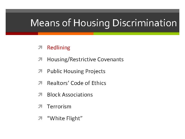 Means of Housing Discrimination Redlining Housing/Restrictive Covenants Public Housing Projects Realtors’ Code of Ethics Means of Housing Discrimination Redlining Housing/Restrictive Covenants Public Housing Projects Realtors’ Code of Ethics