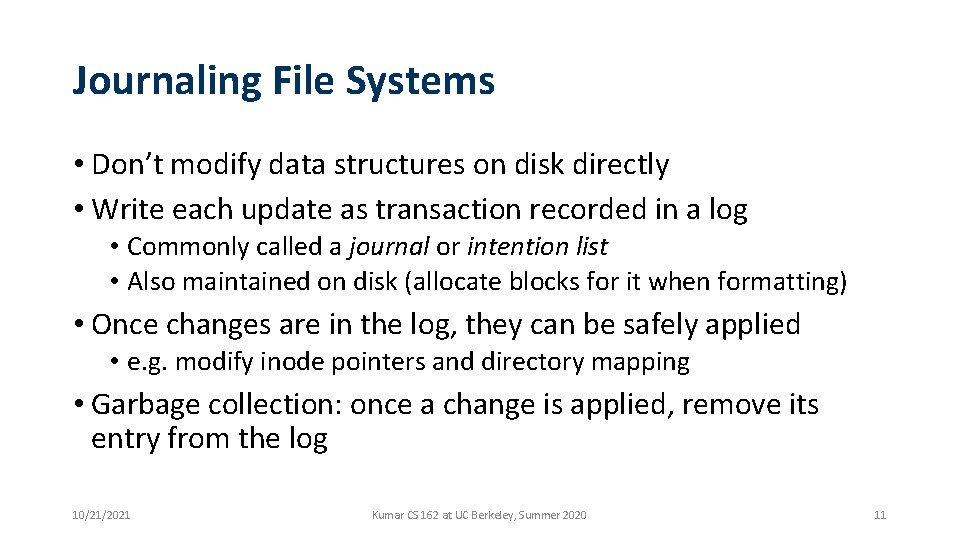 Journaling File Systems • Don’t modify data structures on disk directly • Write each