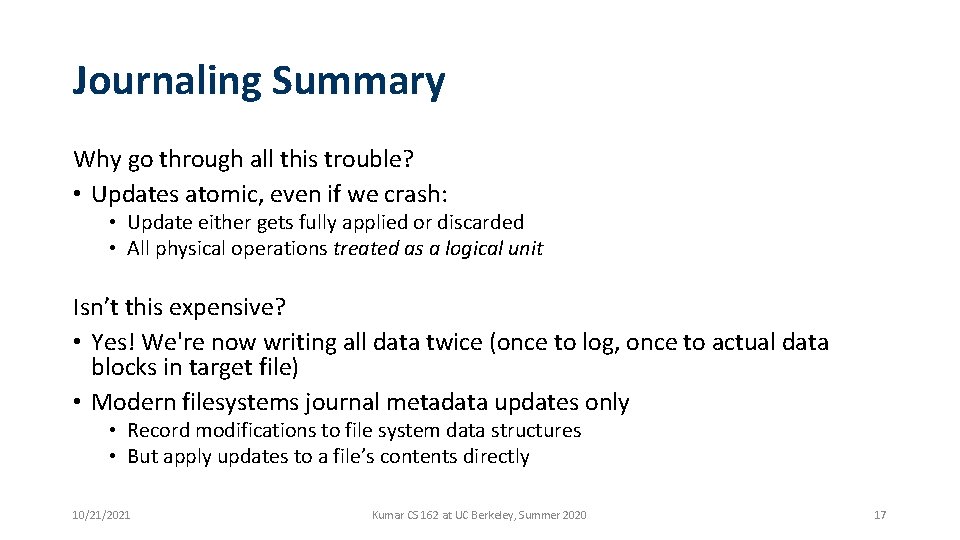 Journaling Summary Why go through all this trouble? • Updates atomic, even if we