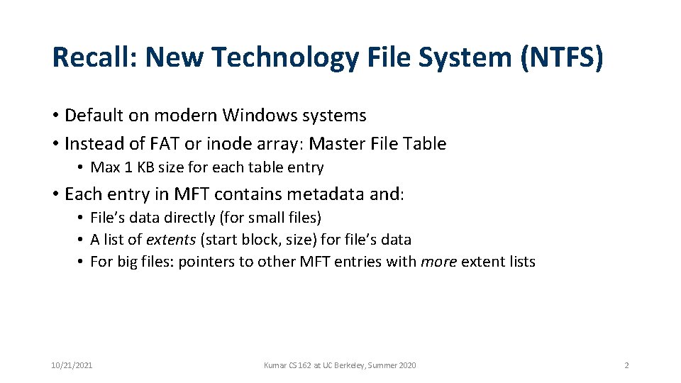 Recall: New Technology File System (NTFS) • Default on modern Windows systems • Instead