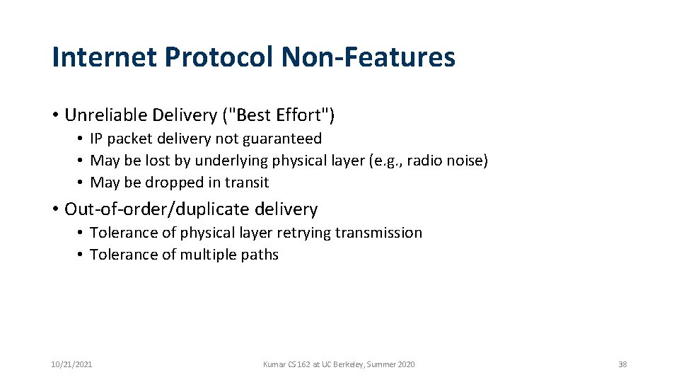 Internet Protocol Non-Features • Unreliable Delivery ("Best Effort") • IP packet delivery not guaranteed