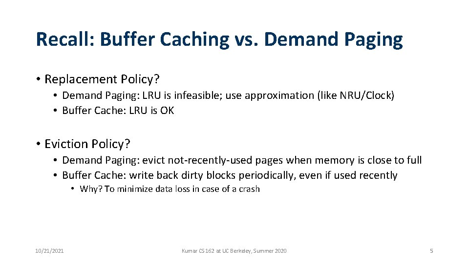 Recall: Buffer Caching vs. Demand Paging • Replacement Policy? • Demand Paging: LRU is