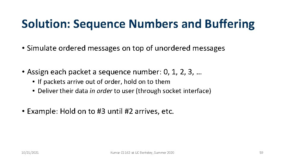 Solution: Sequence Numbers and Buffering • Simulate ordered messages on top of unordered messages