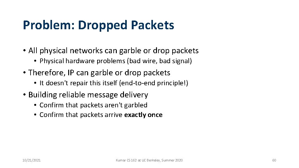 Problem: Dropped Packets • All physical networks can garble or drop packets • Physical