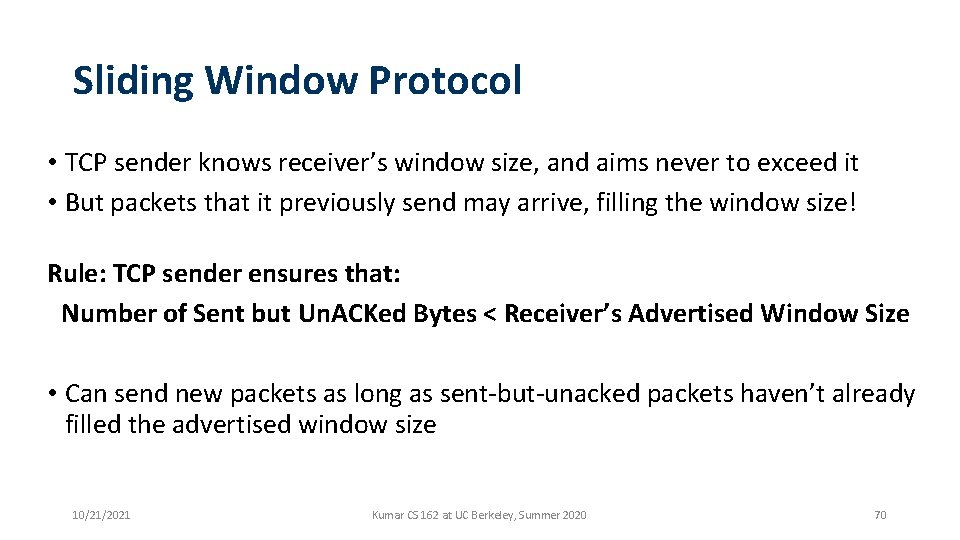 Sliding Window Protocol • TCP sender knows receiver’s window size, and aims never to