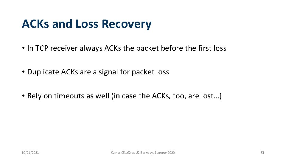 ACKs and Loss Recovery • In TCP receiver always ACKs the packet before the