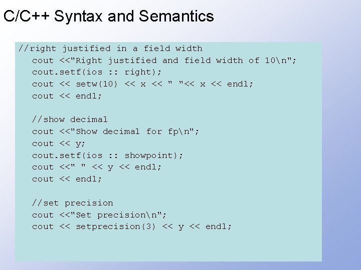 C/C++ Syntax and Semantics //right justified in a field width cout <<"Right justified and