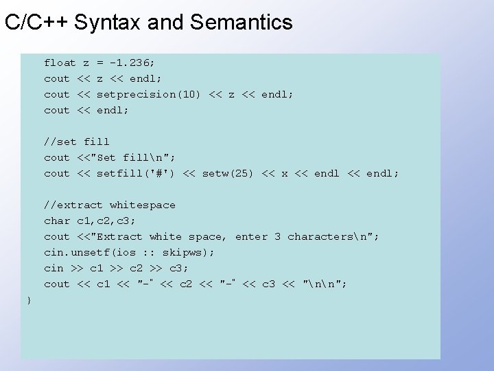 C/C++ Syntax and Semantics float z cout << = -1. 236; z << endl;