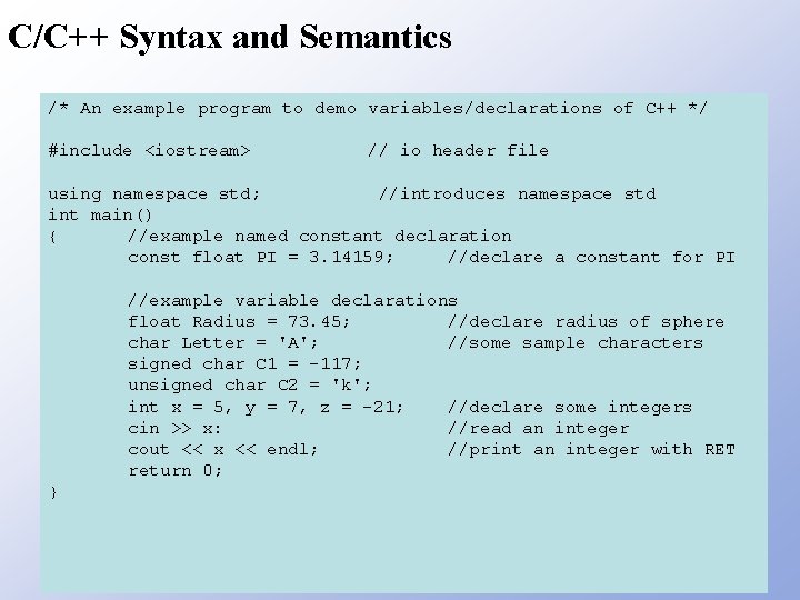 C/C++ Syntax and Semantics /* An example program to demo variables/declarations of C++ */