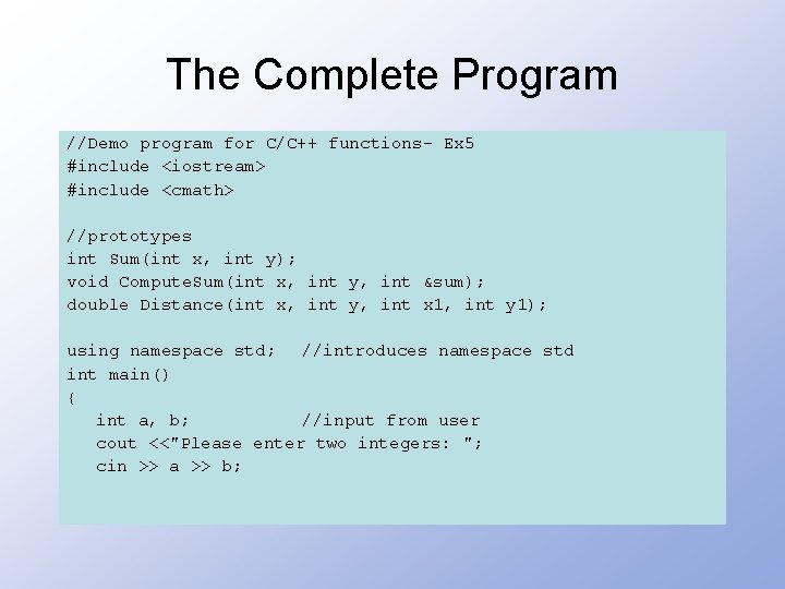 The Complete Program //Demo program for C/C++ functions- Ex 5 #include <iostream> #include <cmath>