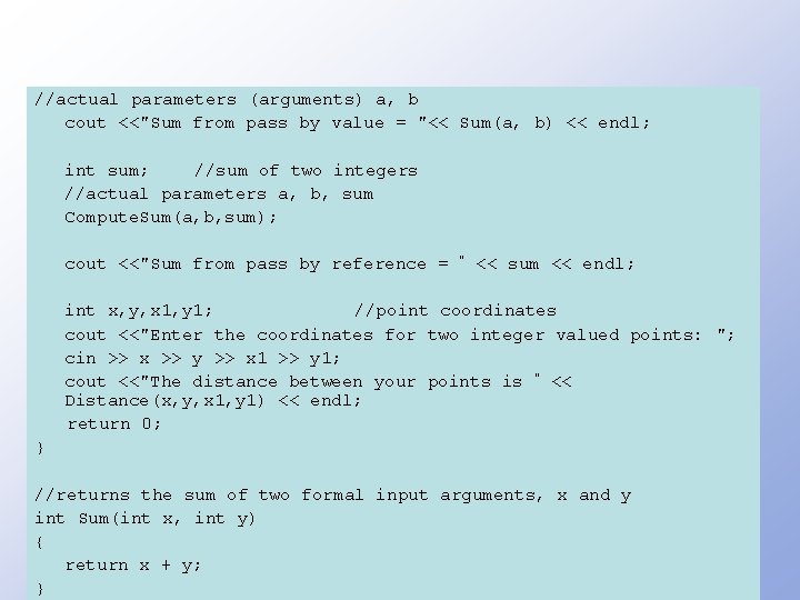 //actual parameters (arguments) a, b cout <<"Sum from pass by value = "<< Sum(a,