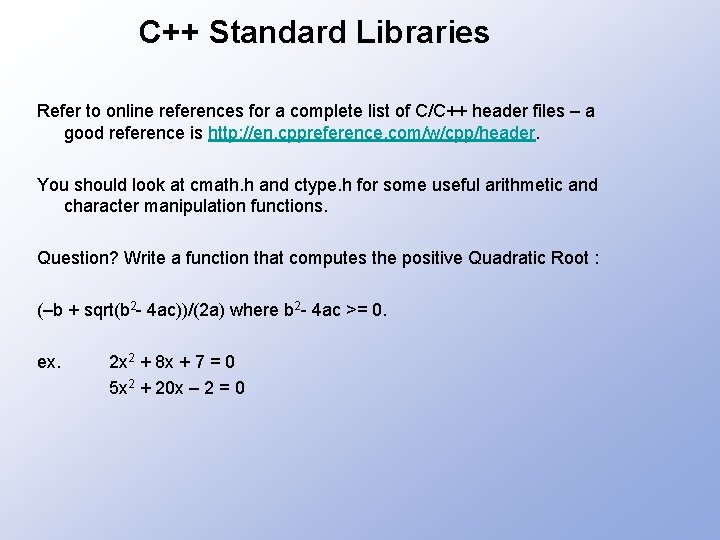 C++ Standard Libraries Refer to online references for a complete list of C/C++ header