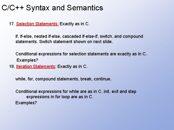 C/C++ Syntax and Semantics 17. Selection Statements: Exactly as in C. if, if-else, nested