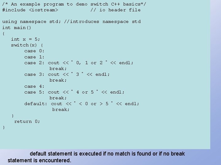 /* An example program to demo switch C++ basics*/ #include <iostream> // io header