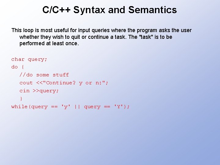 C/C++ Syntax and Semantics This loop is most useful for input queries where the