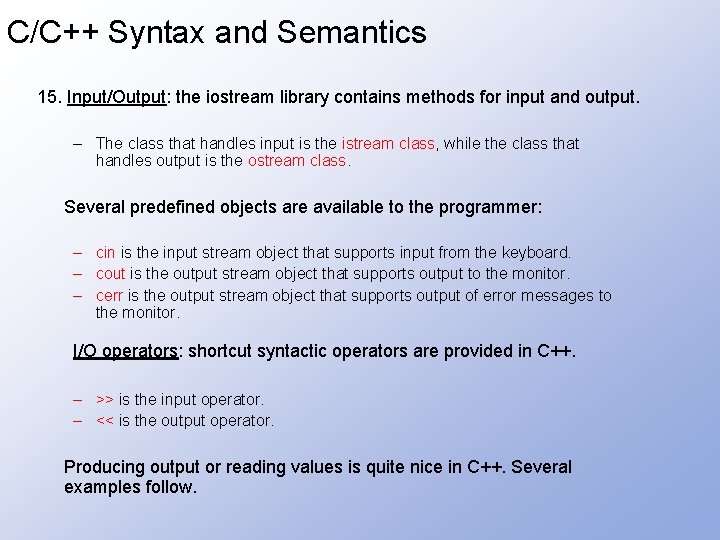 C/C++ Syntax and Semantics 15. Input/Output: the iostream library contains methods for input and