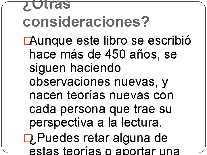 ¿Otras consideraciones? �Aunque este libro se escribió hace más de 450 años, se siguen