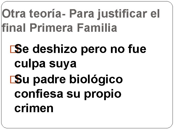 Otra teoría- Para justificar el final Primera Familia �Se deshizo pero no fue culpa