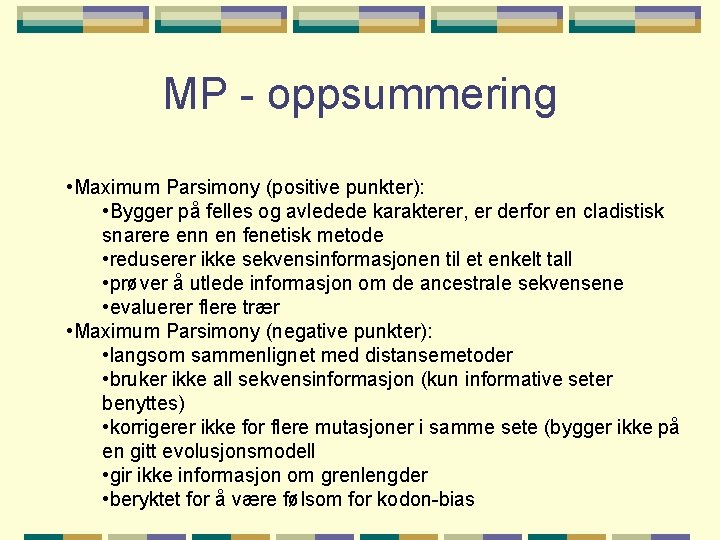 MP - oppsummering • Maximum Parsimony (positive punkter): • Bygger på felles og avledede