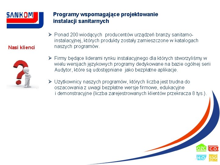 Programy wspomagające projektowanie instalacji sanitarnych Nasi klienci Ø Ponad 200 wiodących producentów urządzeń branży