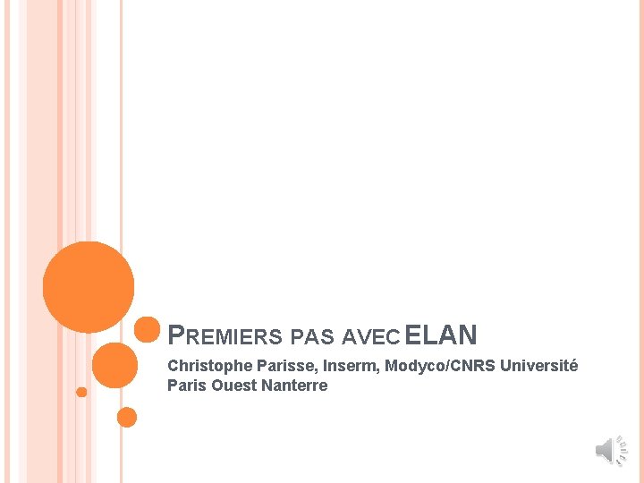 PREMIERS PAS AVEC ELAN Christophe Parisse, Inserm, Modyco/CNRS Université Paris Ouest Nanterre 