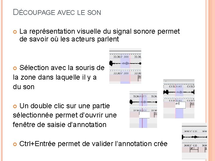 DÉCOUPAGE AVEC LE SON La représentation visuelle du signal sonore permet de savoir où