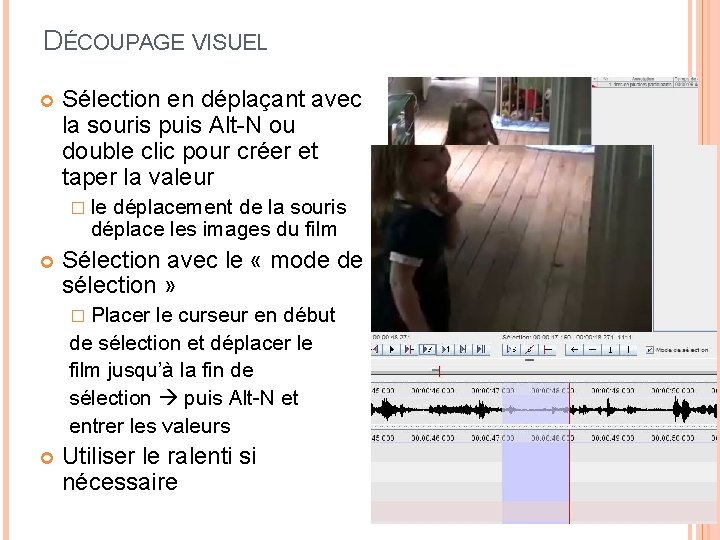 DÉCOUPAGE VISUEL Sélection en déplaçant avec la souris puis Alt-N ou double clic pour