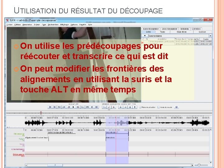 UTILISATION DU RÉSULTAT DU DÉCOUPAGE On utilise les prédécoupages pour réécouter et transcrire ce