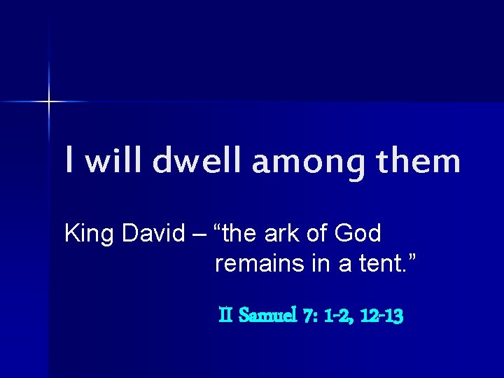 I will dwell among them King David – “the ark of God remains in