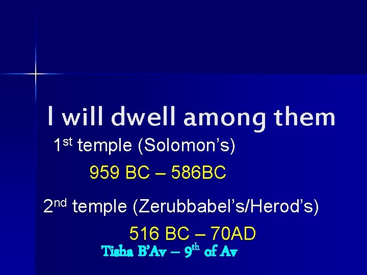 I will dwell among them 1 st temple (Solomon’s) 959 BC – 586 BC