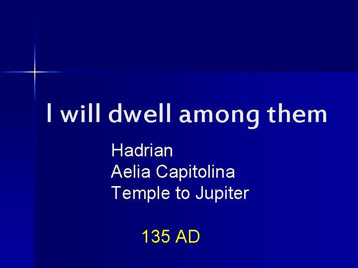 I will dwell among them Hadrian Aelia Capitolina Temple to Jupiter 135 AD 