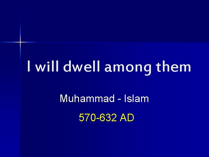 I will dwell among them Muhammad - Islam 570 -632 AD 
