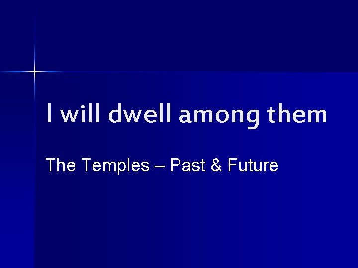 I will dwell among them The Temples – Past & Future 