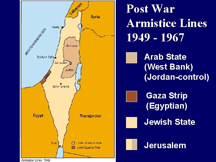 Post War Armistice Lines 1949 - 1967 Arab State (West Bank) (Jordan-control) Gaza Strip