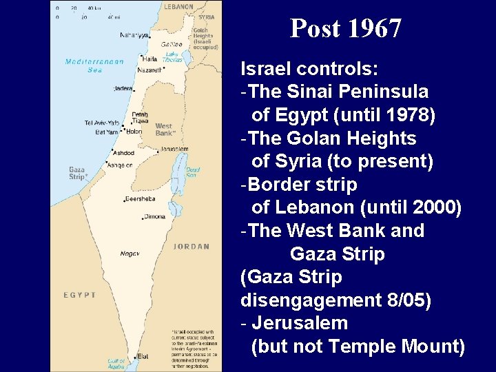 Post 1967 Israel controls: -The Sinai Peninsula of Egypt (until 1978) -The Golan Heights