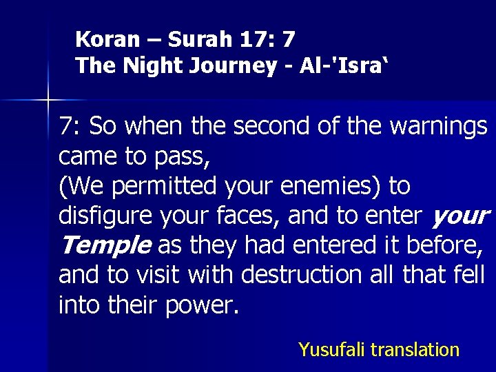 Koran – Surah 17: 7 The Night Journey - Al-'Isra‘ 7: So when the
