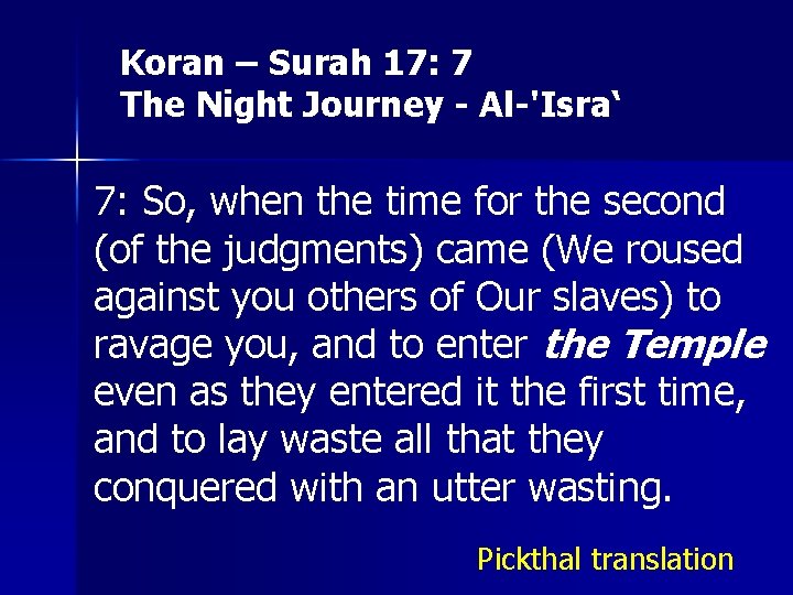 Koran – Surah 17: 7 The Night Journey - Al-'Isra‘ 7: So, when the