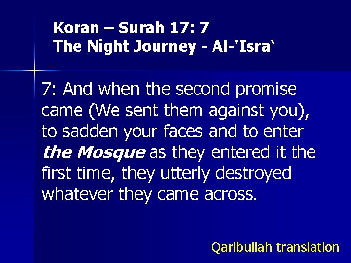 Koran – Surah 17: 7 The Night Journey - Al-'Isra‘ 7: And when the